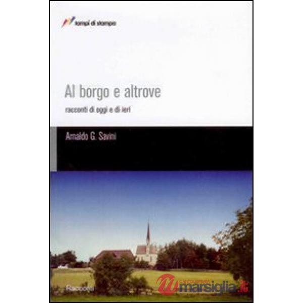 Al borgo e altrove. Racconti di oggi e di ieri