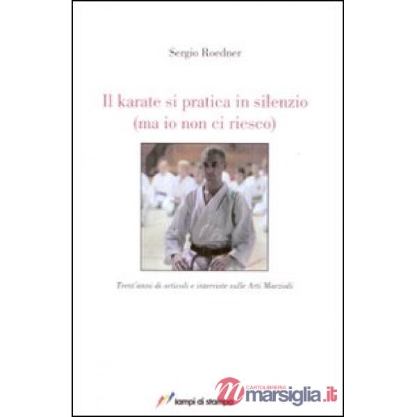Karate si pratica in silenzio (ma io non ci riesco) (Il)