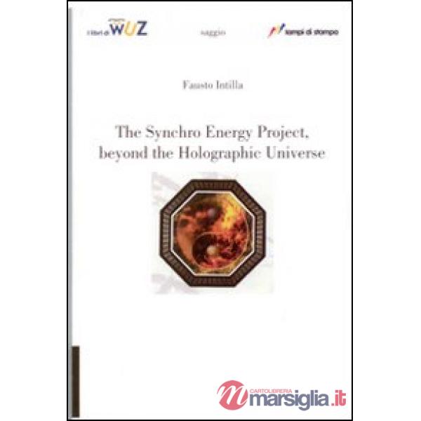 Synchro energy project, beyond the holographic universe (The)