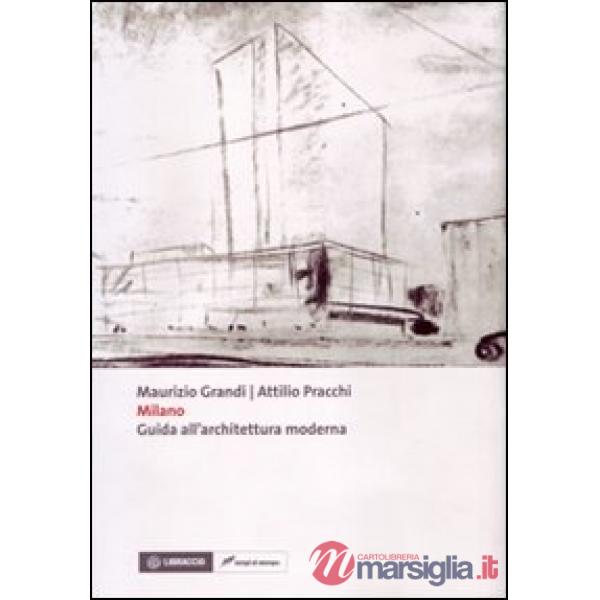 Milano. Guida all'architettura moderna