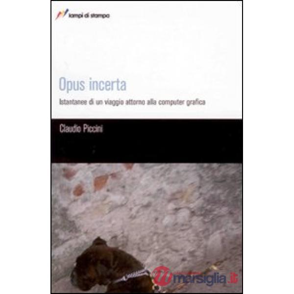 Opus incerta. Istantanee di un viaggio alla computer grafica