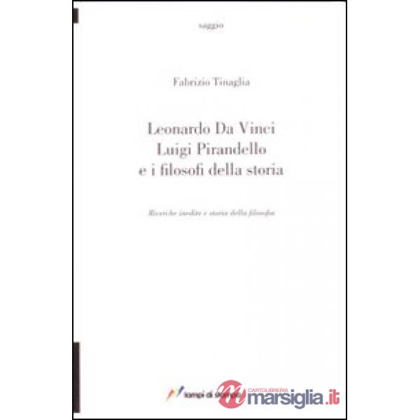 Leonardo da Vinci, Luigi Pirandello e i filosofi della storia. Ricerche inedite e storia della filosofia