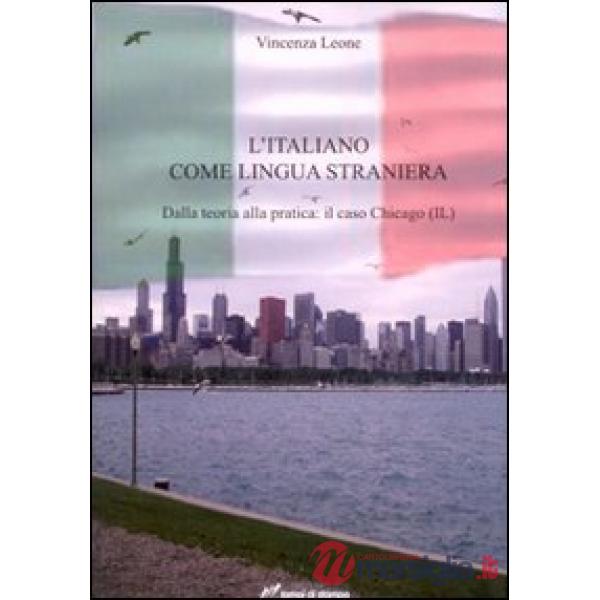 Italiano come lingua straniera. Dalla teoria alla pratica: il caso Chicago (IL) (L')