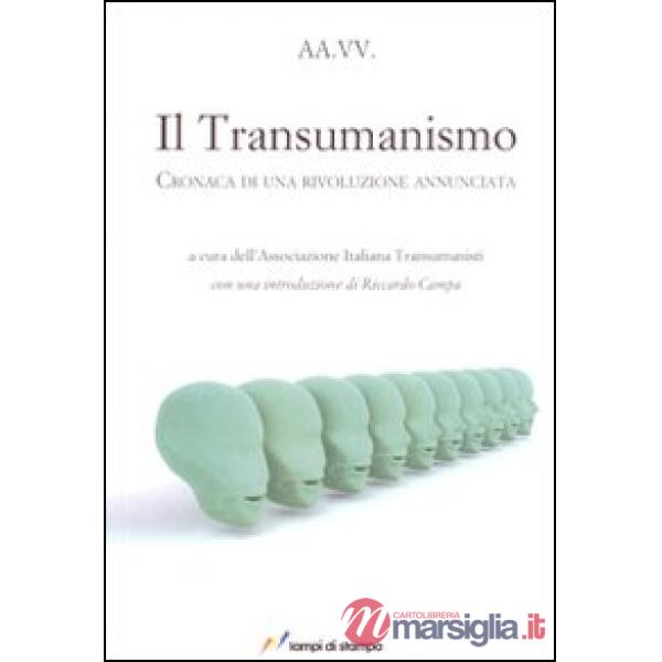 Transumanismo. Cronaca di una rivoluzione annunciata (Il)
