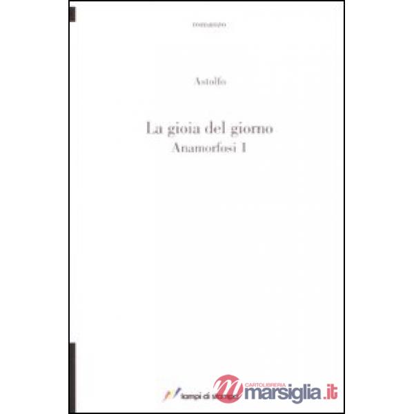 Gioia del giorno. Anamorfosi (La). Vol. 1