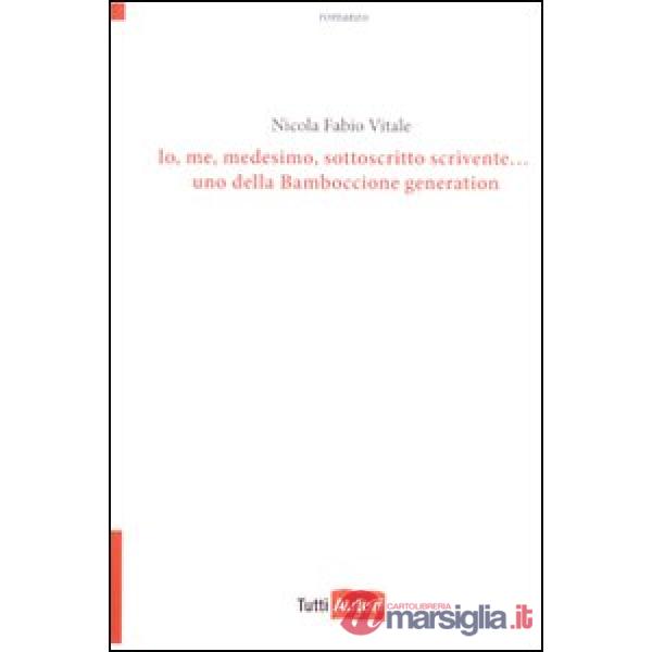 Io, me, medesimo, sottoscritto scrivente... Uno della bamboccione generation