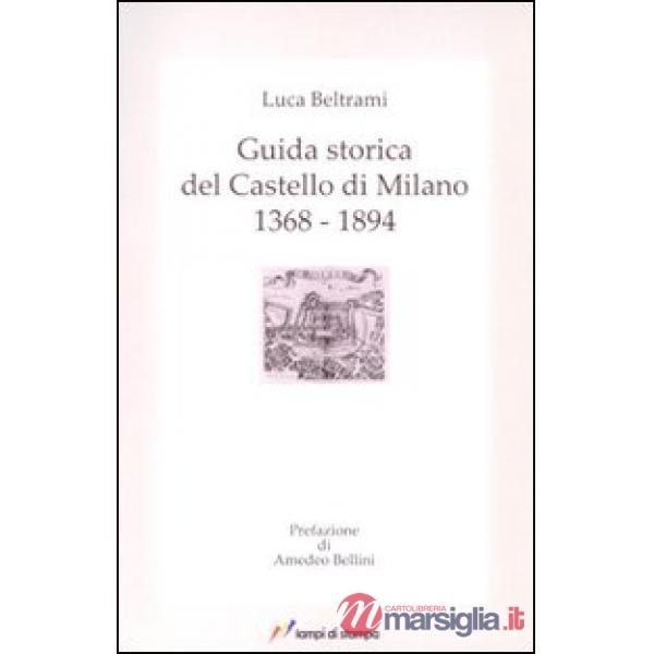 Guida storica del castello di Milano 1368-1894