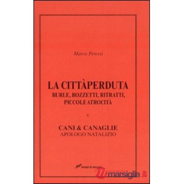 Città perduta. Burle, bozzetti, ritratti, piccole atrocità e cani &canaglie, apo