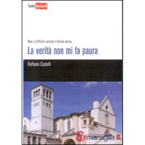 Verità non mi fa paura. Non è difficile cercare l'anima persa (La)