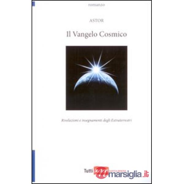 Vangelo cosmico. Rivelazioni e insegnamenti degli extraterresti (Il)