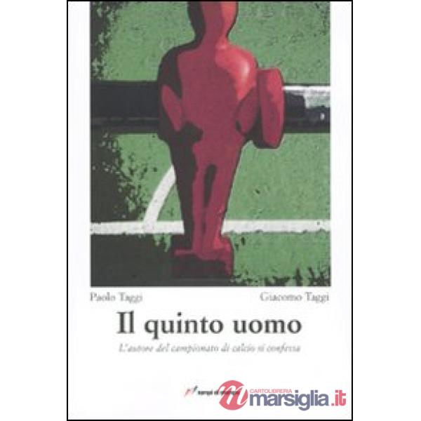 Quinto uomo. L'autore del campionato di calcio si confessa (Il)