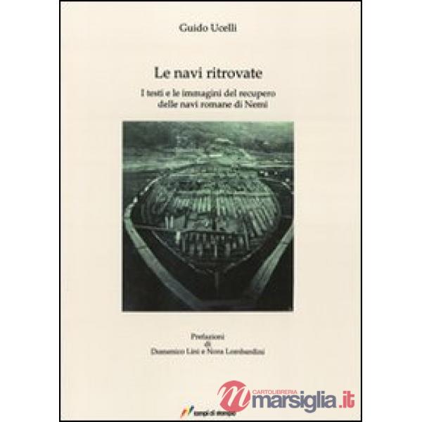 Navi ritrovate. I testi e le immagini del recupero delle navi romane di Nemi (Le