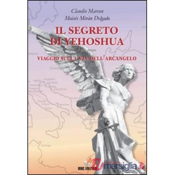Segreto di Yeoshua. Viaggio sulla via dell'arcangelo (Il)