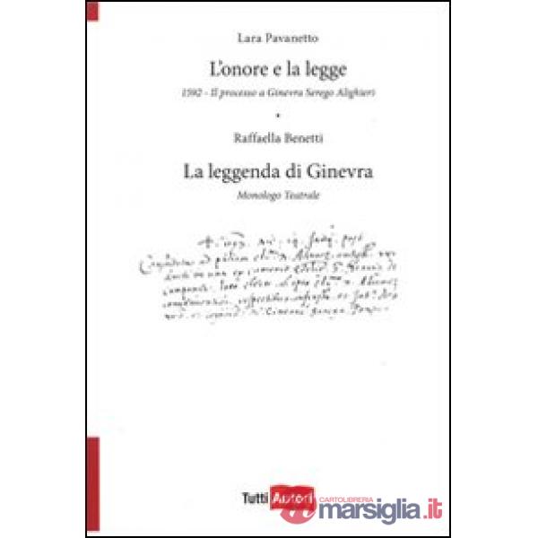 Onore e la legge. 1592. Il processo a Ginevra Serego Alighieri. La leggenda di Ginevra. Monologo teatrale (L')