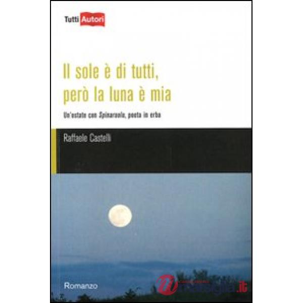 Sole è di tutti, però la luna è mia. Un'estate con Spinaruolo, poeta in erba (Il