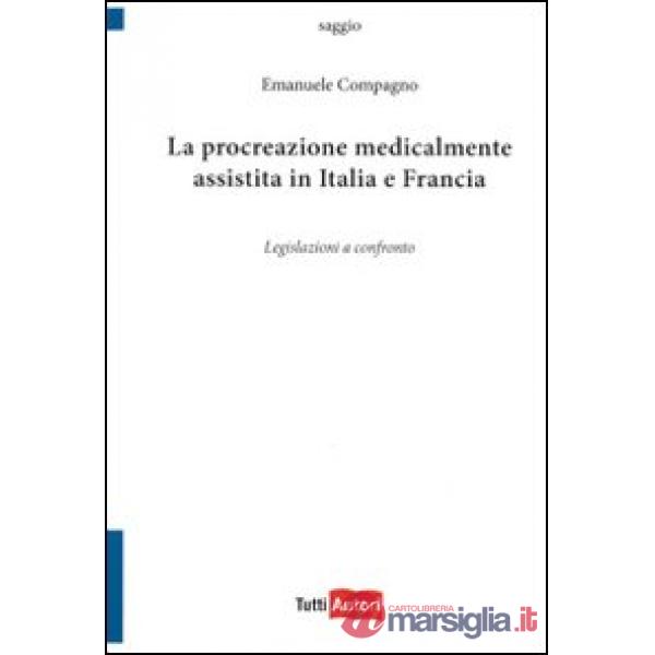 Procreazione medicalmente assistita in Italia e in Francia. Legislazioni a confronto (La)