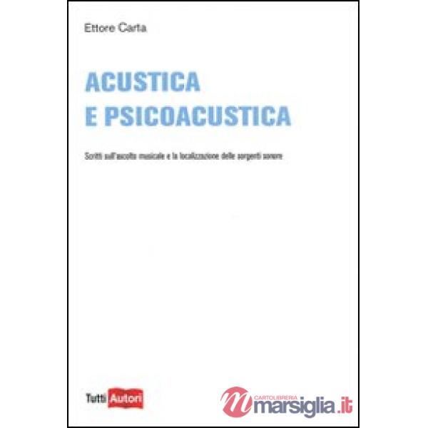 Acustica e psicoacustica. Scritti sull'ascolto musicale e la localizzazione dell