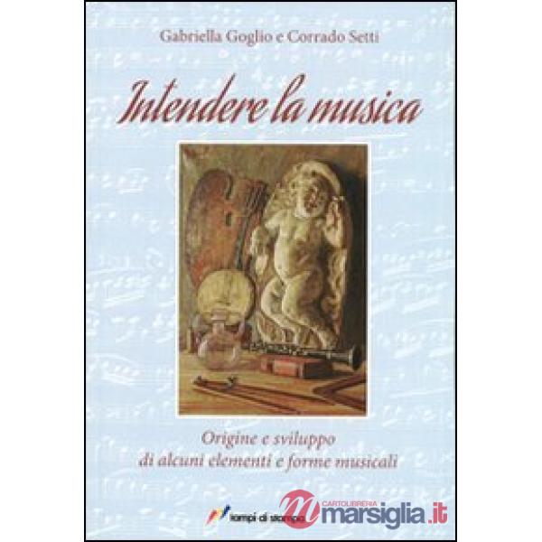 Intendere la musica. Origine e sviluppo di alcuni elementi e forme musicali