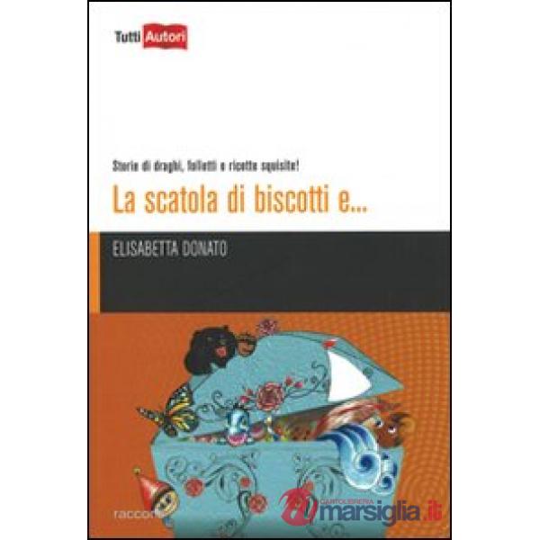 Scatola di biscotti e... Storie di draghi, folletti e ricette squisite! (La)
