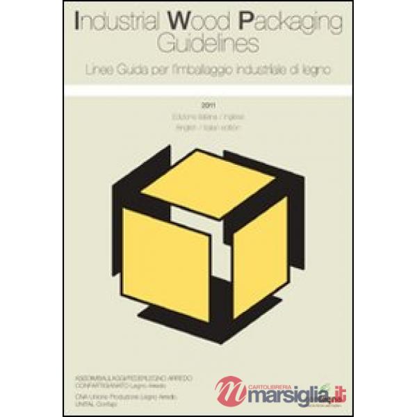Linee guida per l'imballaggio industriale di legno 2011. Ediz. italiana e ingles