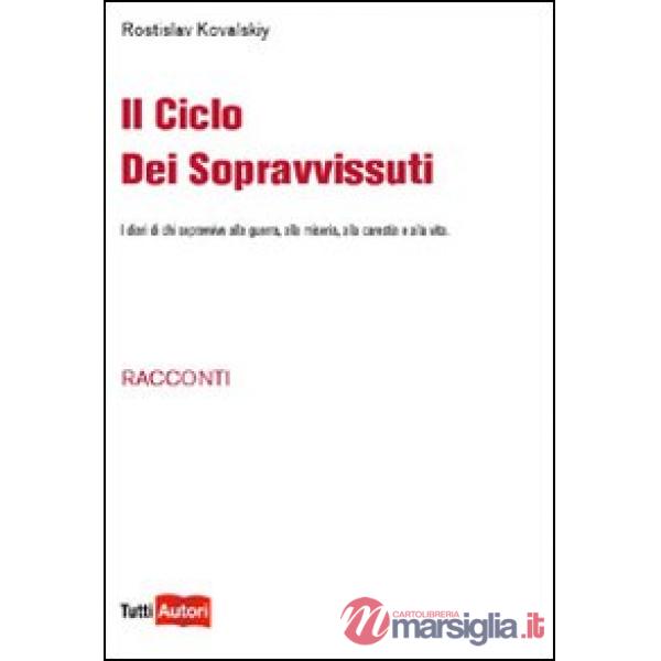 Ciclo dei sopravvissuti. I diari di chi sopravvive alla guerra, alla miseria, al