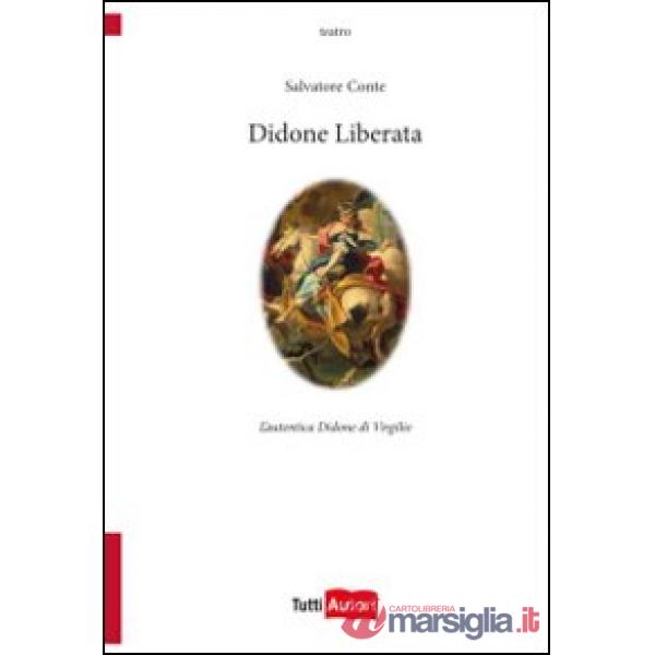 Didone liberata. L'autentica Didone di Virgilio