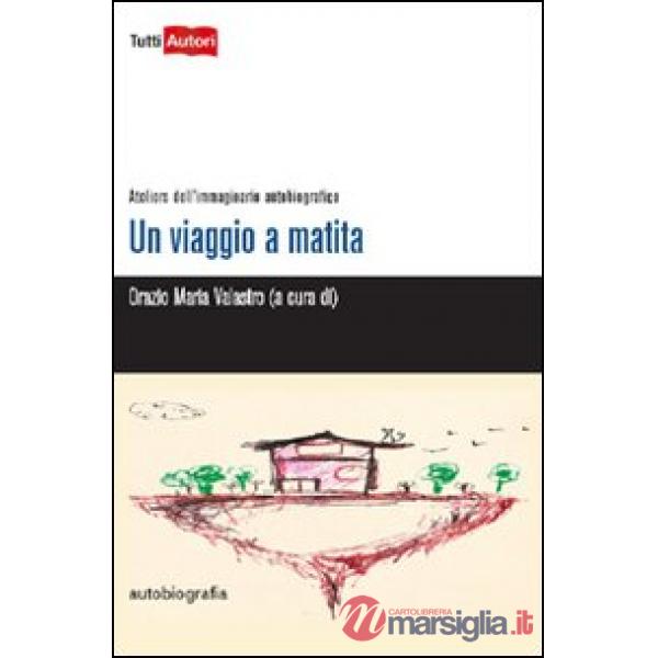 Viaggio a matita. Ateliers dell'immaginario autobiografico (Un)