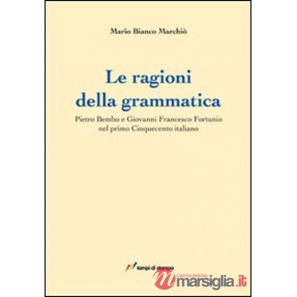 Ragioni della grammatica. Pietro Bembo e Giovanni Francesco Fortunio (Le)