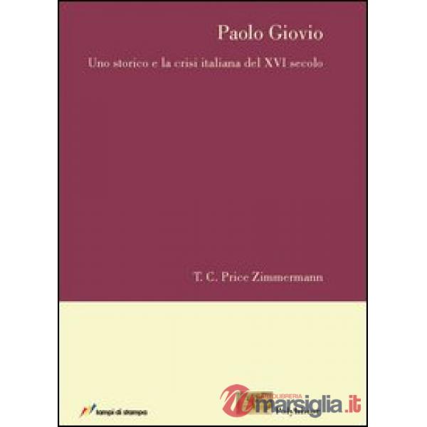 Paolo Giovio. Uno storico e la crisi italiana del XVI secolo