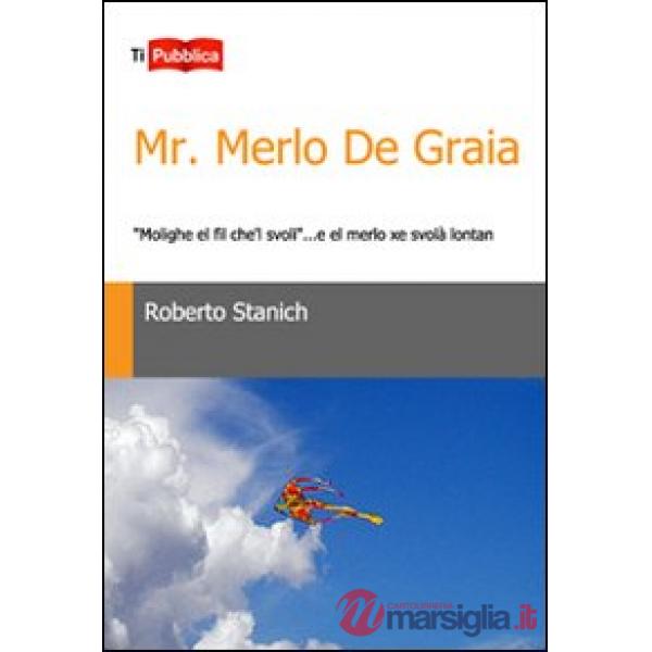 Mr. Merlo De Graia. «Molighe el fil che'l svoli»... e el merlo xe svolà lontan