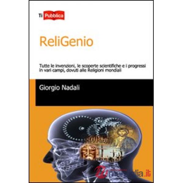 ReliGenio. Tutte le invenzioni, le scoperte scientifiche e i progressi in vari c