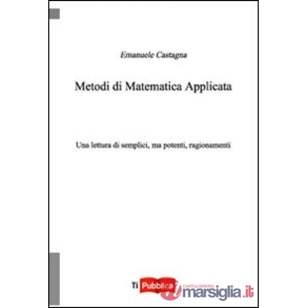 Metodi di matematica applicata. Una lettura di semplici, ma potenti, ragionament