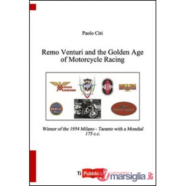 Remo Venturi and the Golden Age of Motorcycle Racing. Winner of the 1954 Milano-Taranto with a Mondial 175 cc