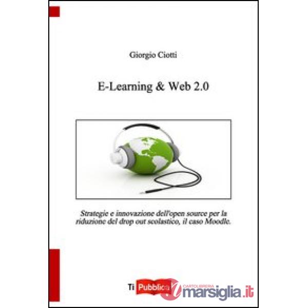 E-learning & web 2.0. Strategie e innovazione dell'open souce per la riduzione del drop out scolastico, il caso Moodle