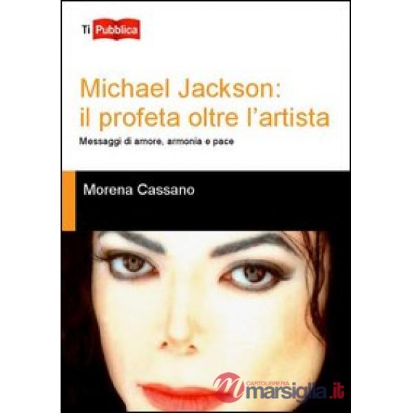 Michael Jackson. Il profeta oltre l'artista. Messaggi di amore, armonia e pace