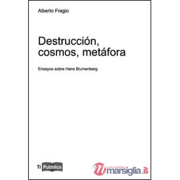Destrucción, cosmos, metáfora. Ensayos sobre Hans Blumenberg