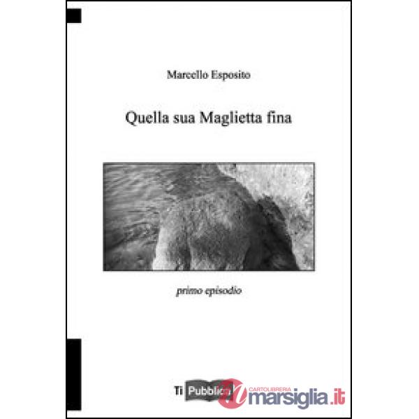 Quella sua maglietta fina. Primo episodio