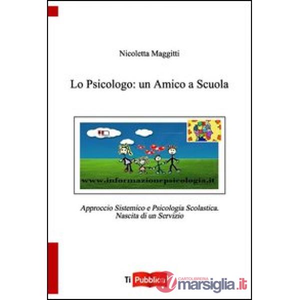 Psicologo: un amico a scuola. Approccio sistemico e psicologia scolastica. Nasci