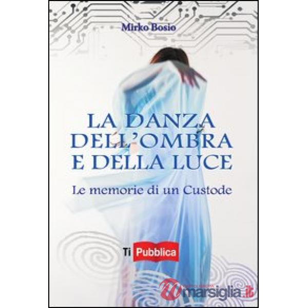 Danza dell'ombra e della luce. Le memorie di un custode (La)