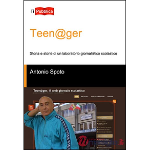 Teen@ger. Storia e storie di un laboratorio giornalistico scolastico