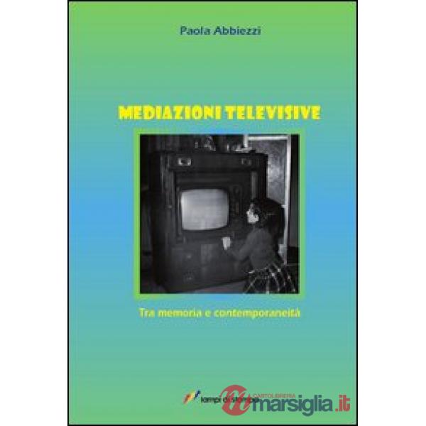 Mediazioni televisive. Tra memoria e contemporaneità