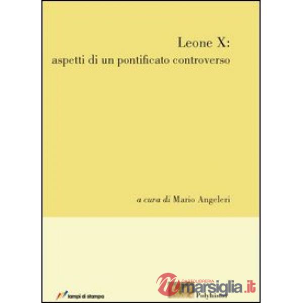 Leone X. Aspetti di un pontificato controverso