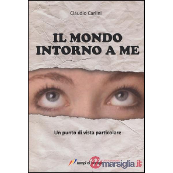 Mondo intorno a me. Un punto di vista particolare (Il)