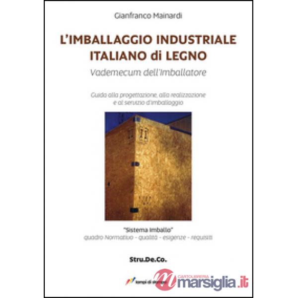 Imballaggio industriale italiano di legno. Guida alla progettazione, alla realizzazione e al servizio d'imballaggio (L')