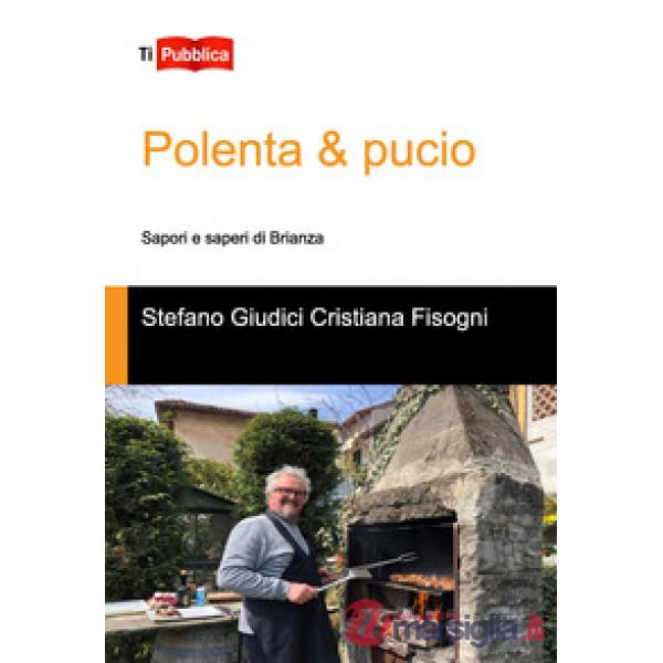 Polenta & pucio. Sapori e saperi di Brianza