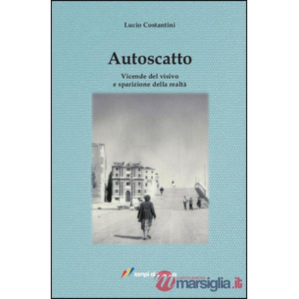 Autoscatto. Vicende del visivo e sparizione della realtà
