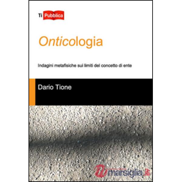 Onticologia. Indagini metafisiche sui limiti del concetto di ente