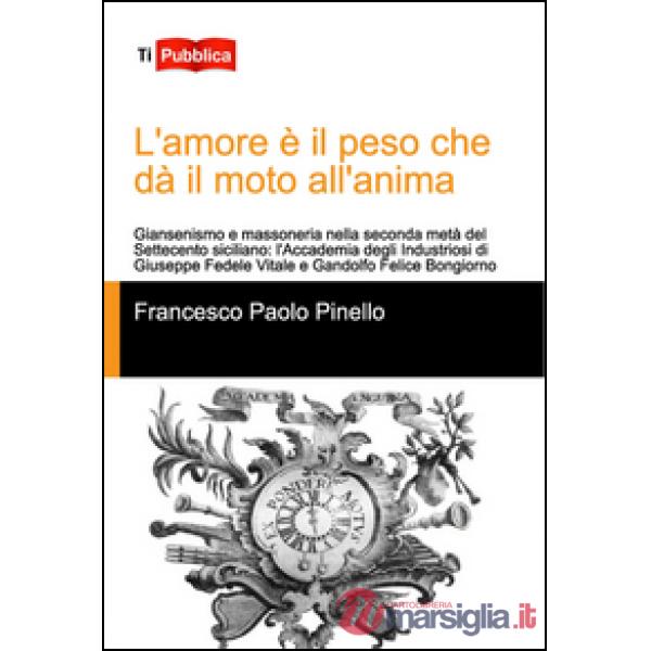 Amore è il peso che dà il moto all'anima (L')