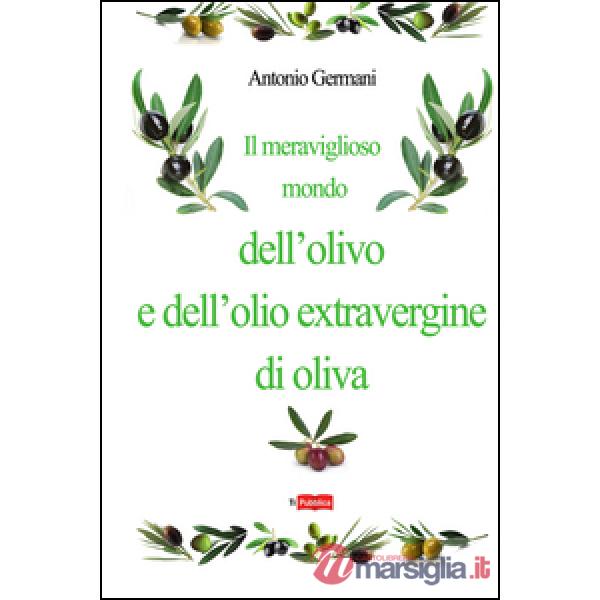Meraviglioso mondo dell'olivo e dell'olio extravergine d'oliva (Il)