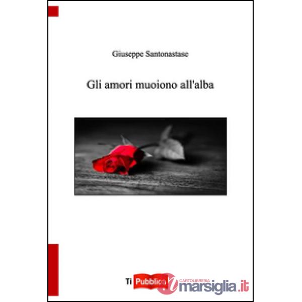 Amori muoiono all'alba (Gli)